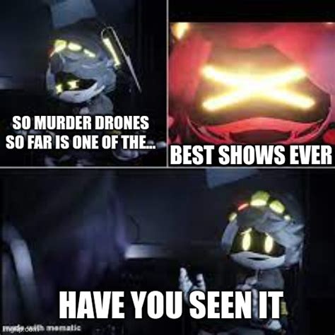 murder drones serial desensitization  memes imgflip