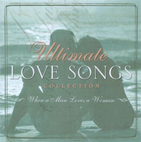 ultimate love songs collection when a man loves a woman various artists songs reviews