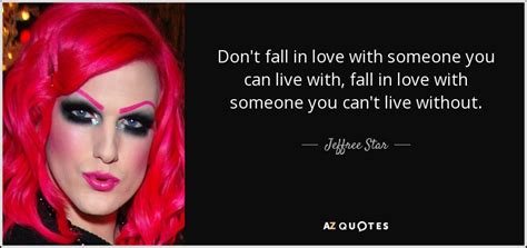 jeffree star quote don t fall in love with someone you can live with