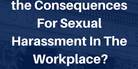 what are some of the consequences for sexual harassment in the workplace