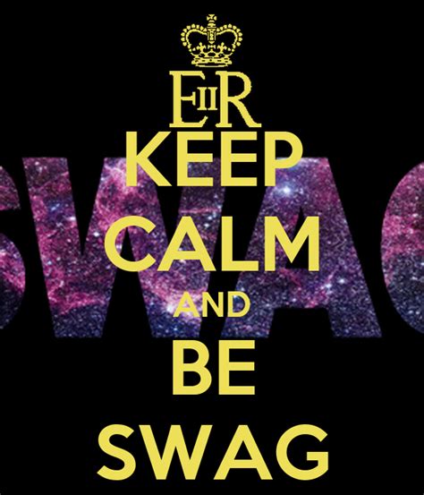 Keep Calm And Be Swag Poster Lex Keep Calm O Matic