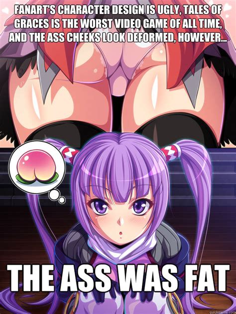 i hate tales of and it s fanfuckers but the ass was fat misc quickmeme