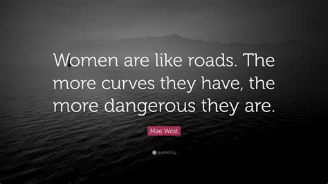 Mae West Quote “women Are Like Roads The More Curves