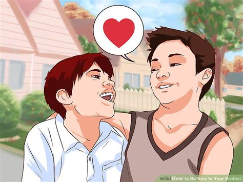 5 ways to be nice to your brother wikihow