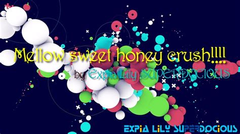 mellow sweet honey crush  expia lily superdocious youtube