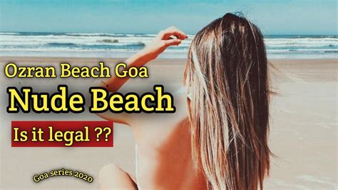 ozran beach goa nude beach goa is it legal in india goa series