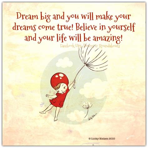 Dream Big And You Will Make Your Dreams Come True Believe In Yourself