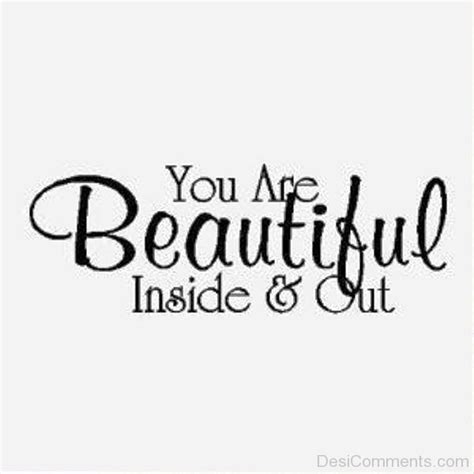 You Are Beautiful Inside And Out