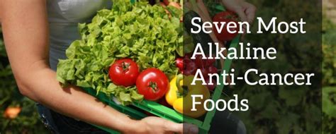 Seven Most Alkaline Anti Cancer Foods Live Energized