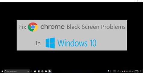 fix google chrome black screen issue  windows  technastic