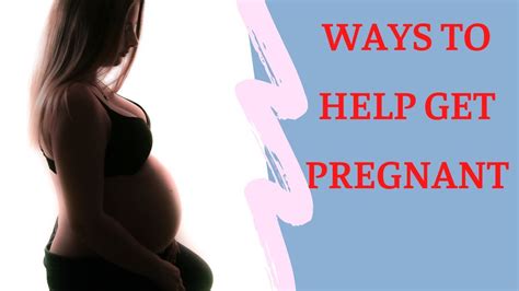 ways to help get pregnant how to get pregnant fast and easy youtube