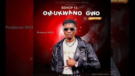 Bshop 13 Omukwano Gwo Official Audio New Uganda Music 2022 Youtube
