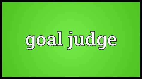 goal judge meaning youtube