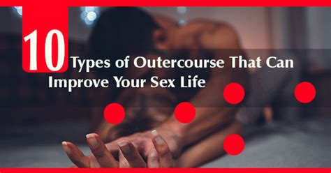 A Detailed Guide To Outercourse