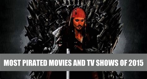 top 10 most pirated movies and tv shows of 2015 fossbytes