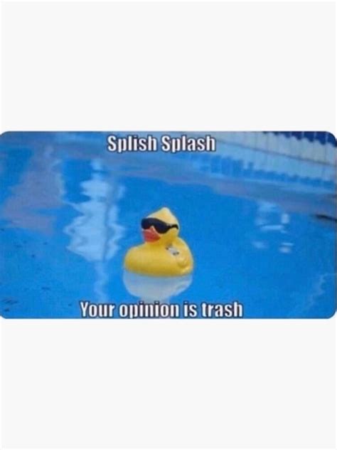 Splish Splash Your Opinion Is Trash Sticker By