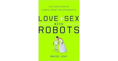 Love And Sex With Robots The Evolution Of Human Robot Relationships By