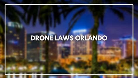 drone laws orlando march  rules   register