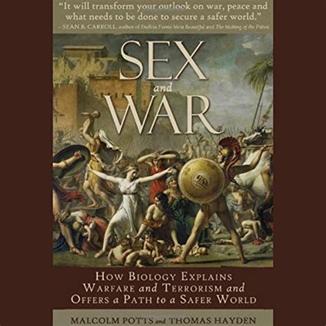 Sex And War How Biology Explains Warfare And Terrorism And Offers A