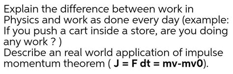 [answered] Explain The Difference Between Work In Physics And Work As
