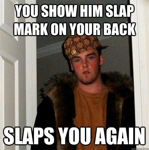 show  slap mark    slaps   scumbag steve