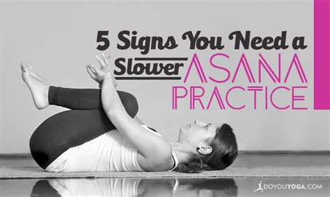 5 signs you need to slow down your yoga asana practice