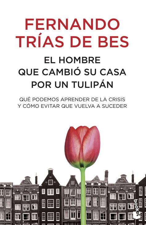 el hombre que cambio su casa por un tulipan fernando trias de bes