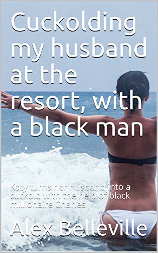 Cuckolding My Husband At The Resort With A Black Man Katy Turns Her