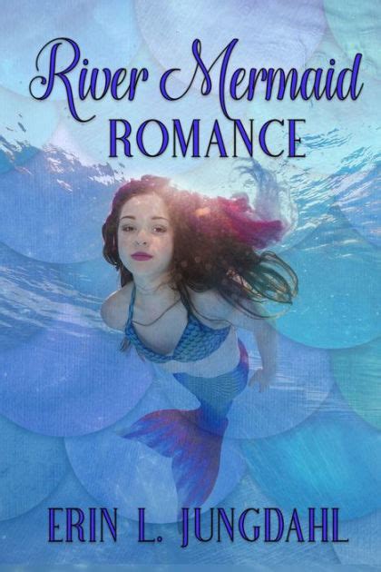 River Mermaid Romance By Erin L Jungdahl Nook Book