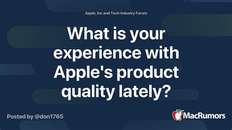 experience  apples product quality  macrumors forums