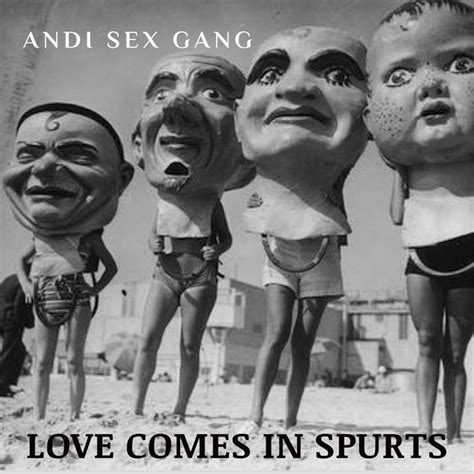 love comes in spurts free download andi sex gang sex
