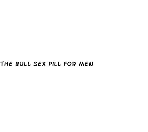 the bull sex pill for men brandmotion