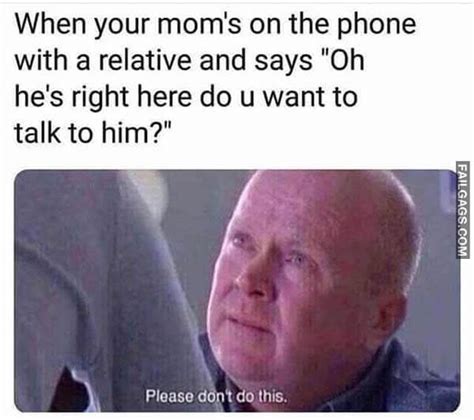 when your mom s on the phone with a relative