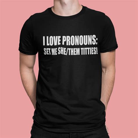 I Love Pronouns Set Me She Them Titties Shirt