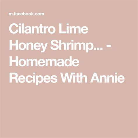 The Text Reads Cllantro Lime Honey Shrimp Homemade Recipes With Annie