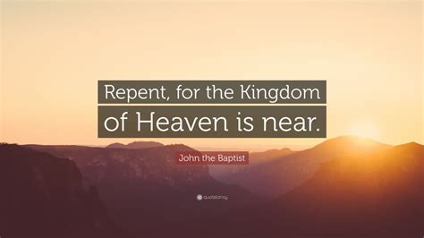 John The Baptist Quote “repent For The Kingdom Of Heaven Is Near