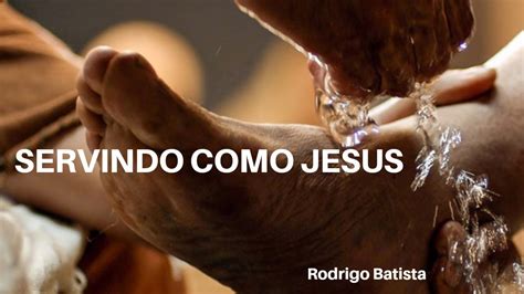Servindo Como Jesus Rodrigo Batista Youtube