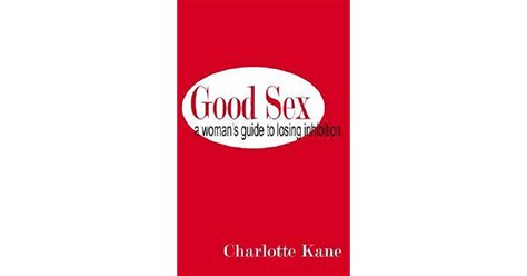 Good Sex A Womans Guide To Losing Inhibition By Charlotte Kane