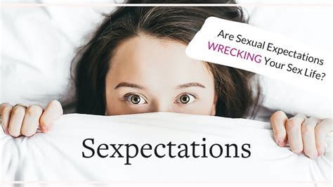 Sexpectations Are Sexual Expectations Wrecking Your Sex Life Youtube