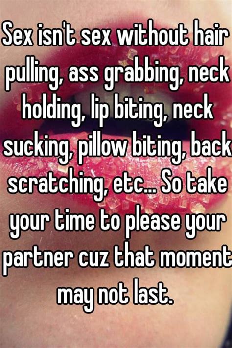 sex isn t sex without hair pulling ass grabbing neck holding lip