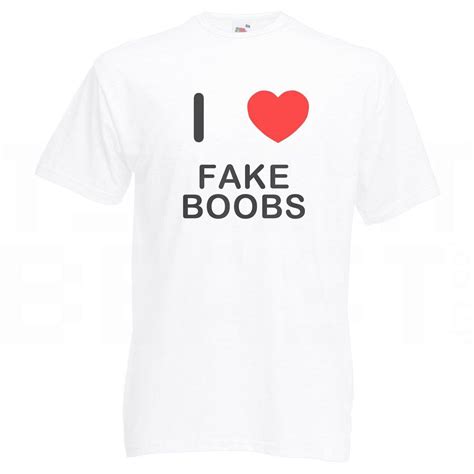 I Love Fake Boobs T Shirt Ebay