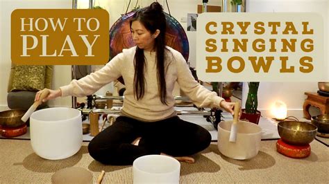how to play crystal singing bowls beginner lesson youtube