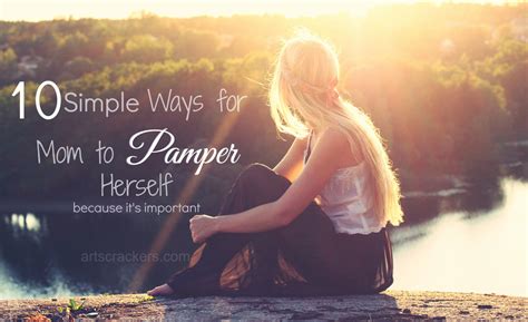 10 simple ways for mom to pamper herself arts and crackers
