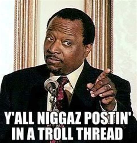 Yall Niggas Postin In A Troll Thread Know Your Meme
