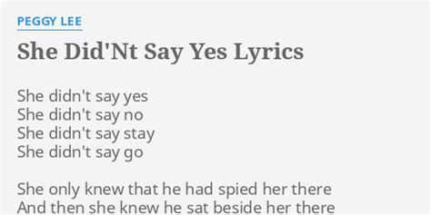 She Did Nt Say Yes Lyrics By Peggy Lee She Didn T Say