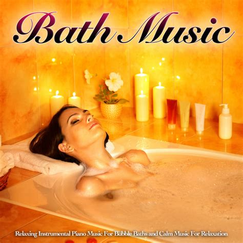 Bath Music Relaxing Instrumental Piano Music For Bubble Baths And Calm