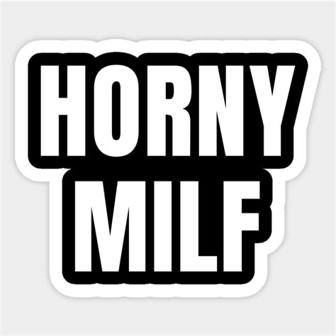 Horny Milf Milf Sticker Teepublic Uk