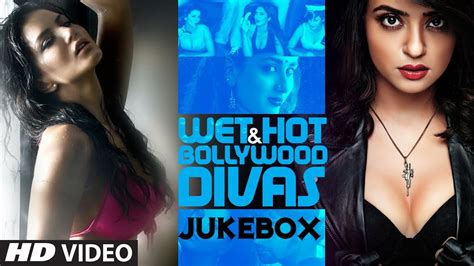 wet hot bollywood divas video jukebox bollywood songs monsoon songs youtube