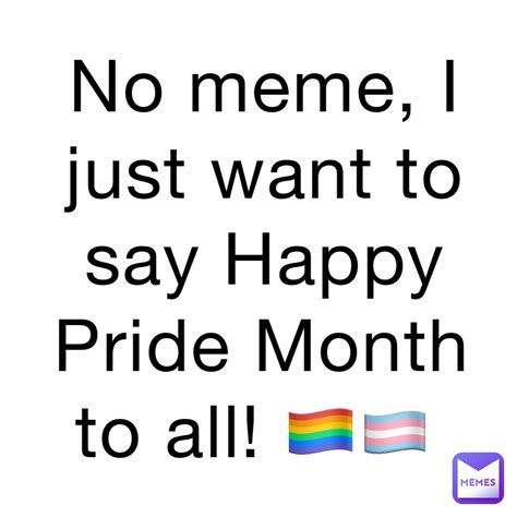 No Meme I Just Want To Say Happy Pride Month To All 🏳️‍🌈🏳️‍⚧️