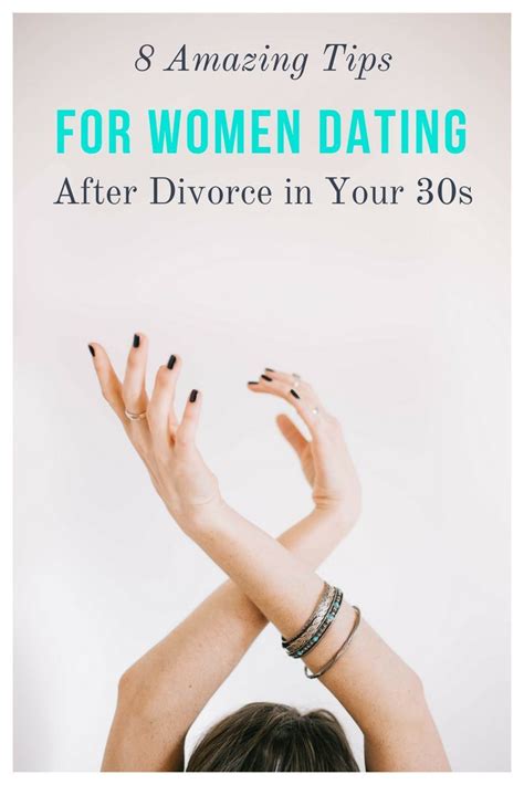 8 amazing tips for women dating after divorce in your 30s